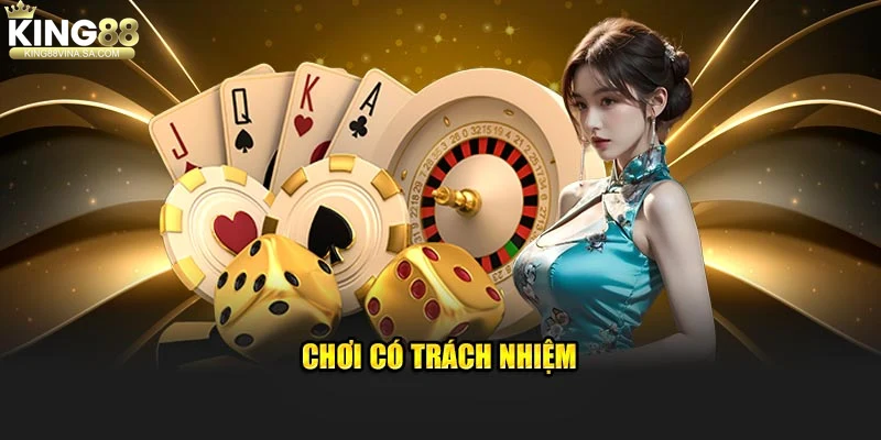 Cách thực hành chơi có trách nhiệm tại King88