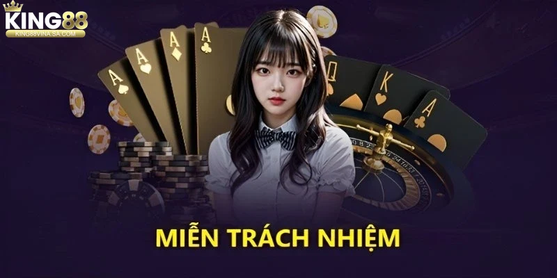 Ứng dụng thực tế của miễn trừ trách nhiệm tại King88